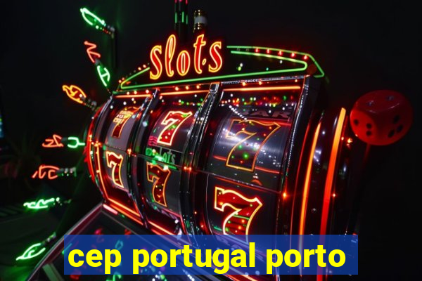 cep portugal porto